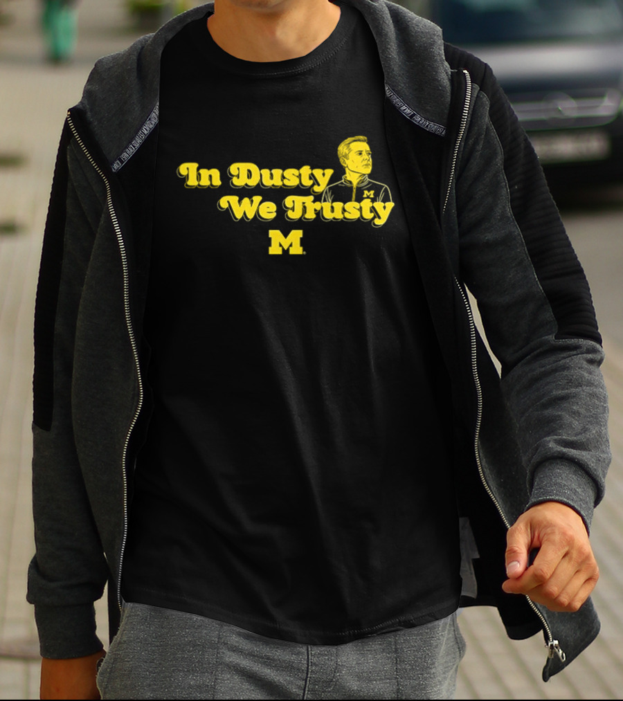 In Dusty We Trusty Michigan Wolverines M T-Shirt