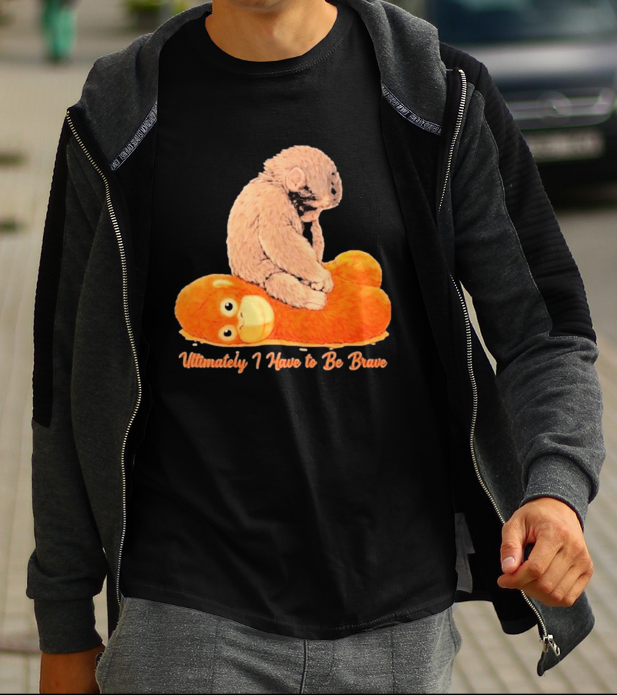 Monkey Punch Ultimately I Have To Be Brave Cute Animal T-Shirt