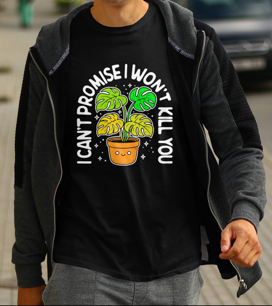 Monstera I Can't Promise I Won't Kill You Cute Plant Lovers T-Shirt