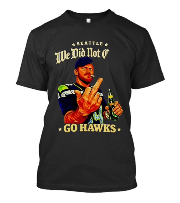 Seattle We Did Not Go Hawks Middle Finger Sam Darnold Ernest Jones Parade T-Shirt