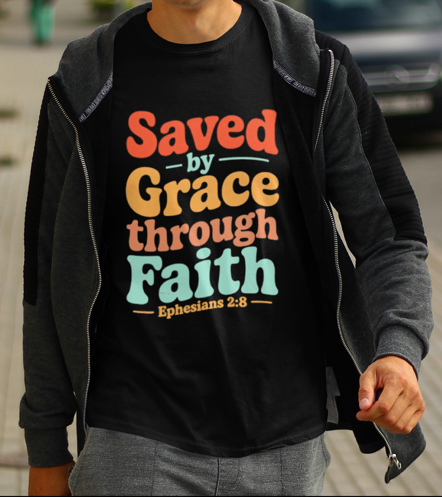 Saved By Grace Through Faith Ephesians 2:8 Christian Jesus Cross T-Shirt