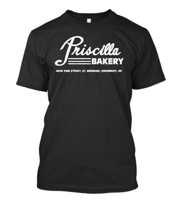 Priscilla Bakery 4068 Vine Street St Bernard Cincinnati OH T-Shirt