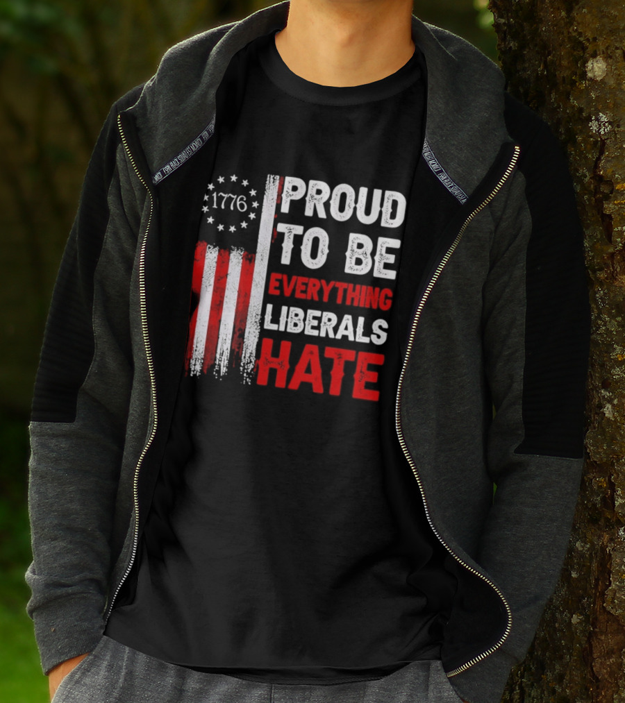 1776 Proud To Be Everything Liberals Hate Vintage American Flag Lettering T-Shirt