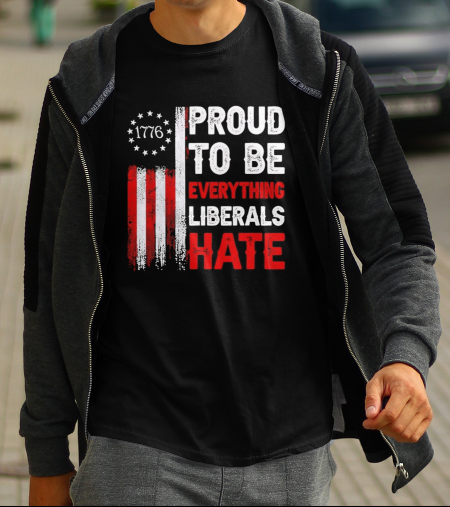 1776 Proud To Be Everything Liberals Hate Vintage American Flag Lettering T-Shirt