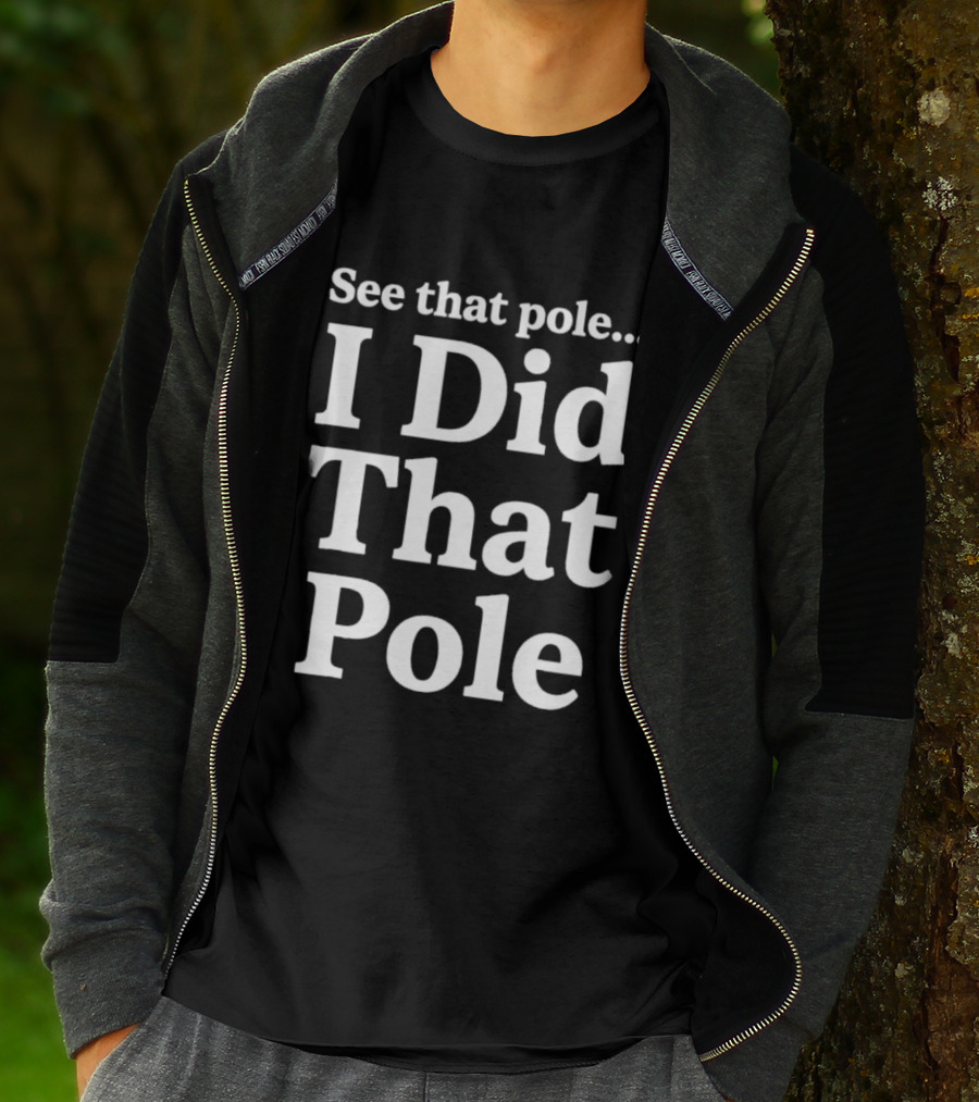 See That Pole I Did That Pole Motocross T-Shirt