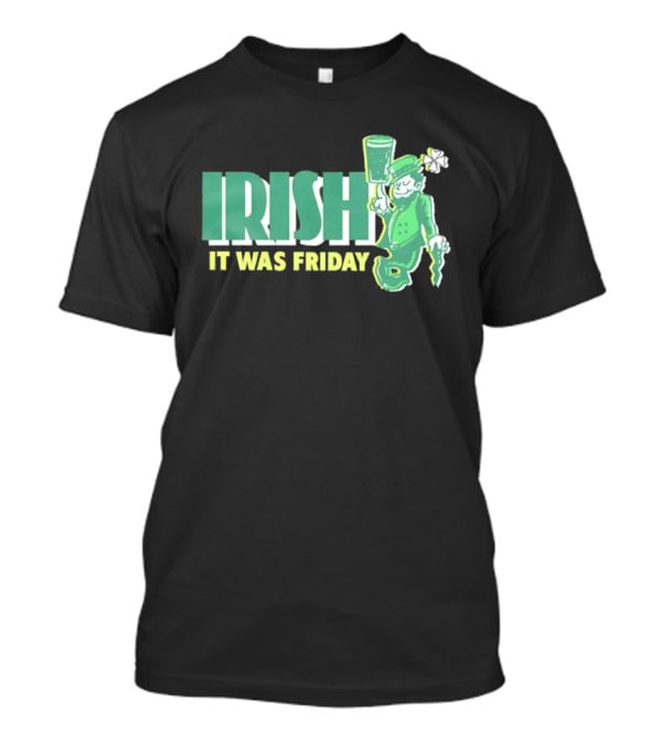 Irish Leprechaun It Was Friday T-Shirt