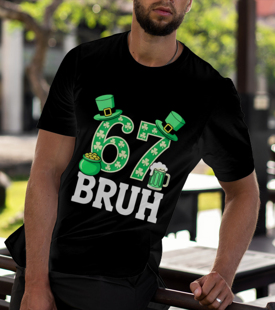67 Bruh St Patrick's Day Shamrock Hat Beer Pot Of Gold T-Shirt