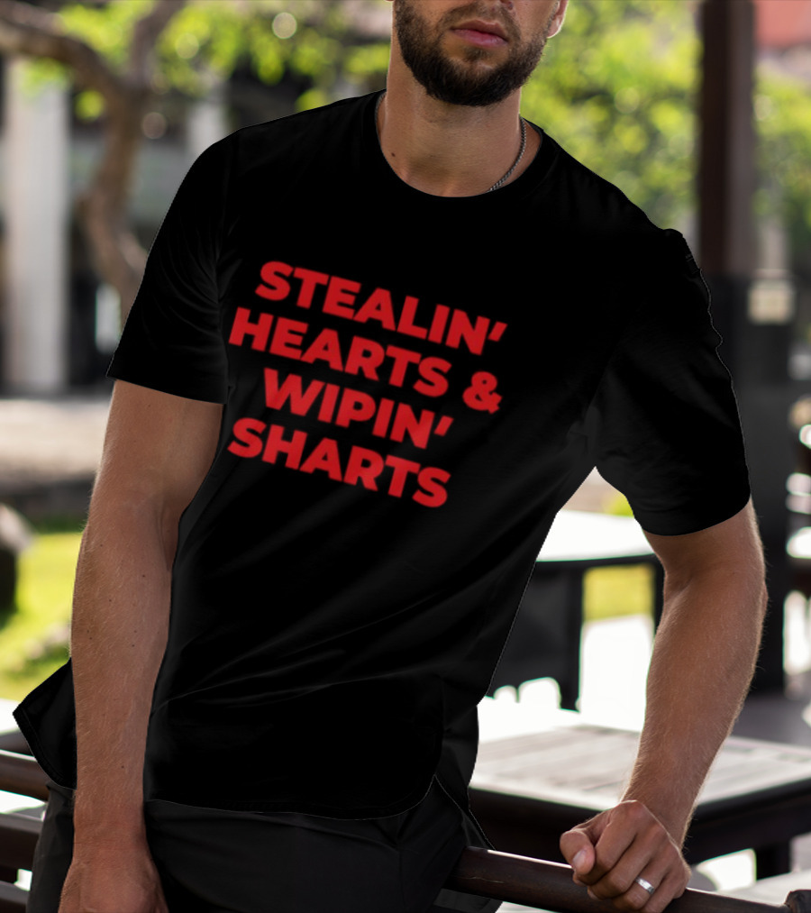 Stealin' Hearts Wipin' Sharts Humorous T-Shirt