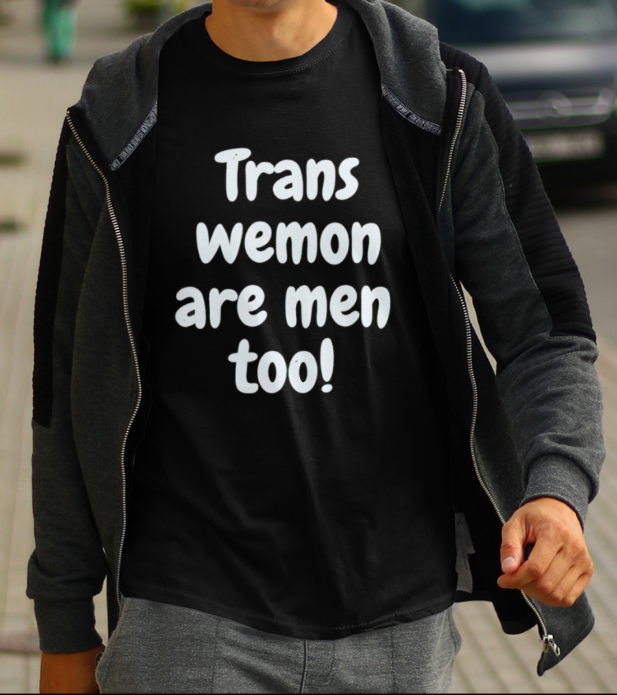 Trans Wemon Are Men Too Inclusivity T-Shirt