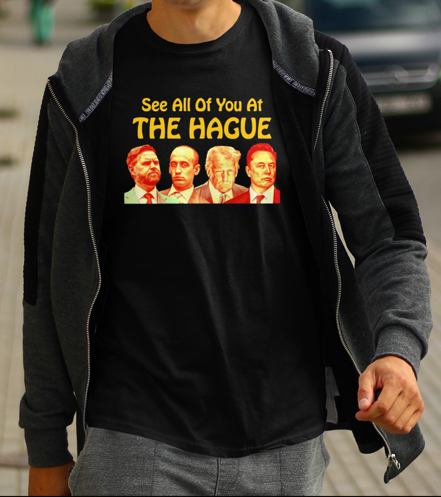 See All Of You At The Hague Trump Team T-Shirt