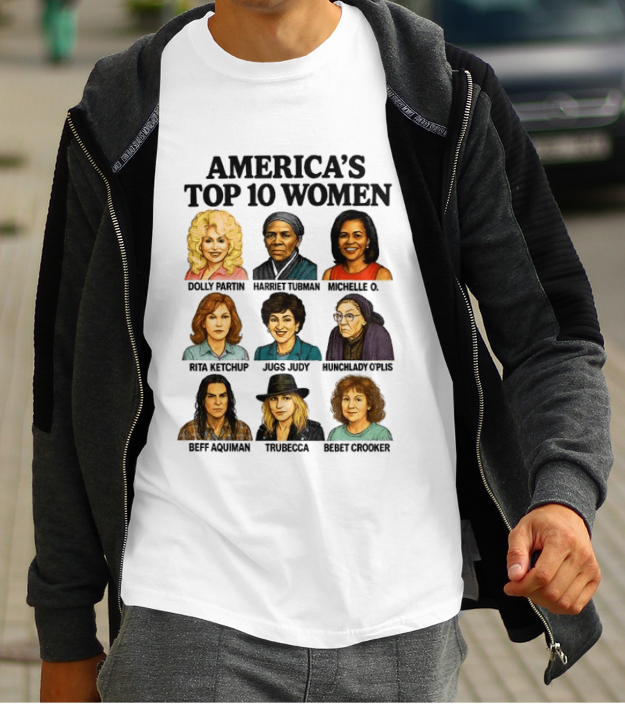 America's Top 10 Women Featuring Dolly, Harriet, Michelle, Rosa, Judge Judy, Oprah, Jeff, Truebecca, Gwen T-Shirt