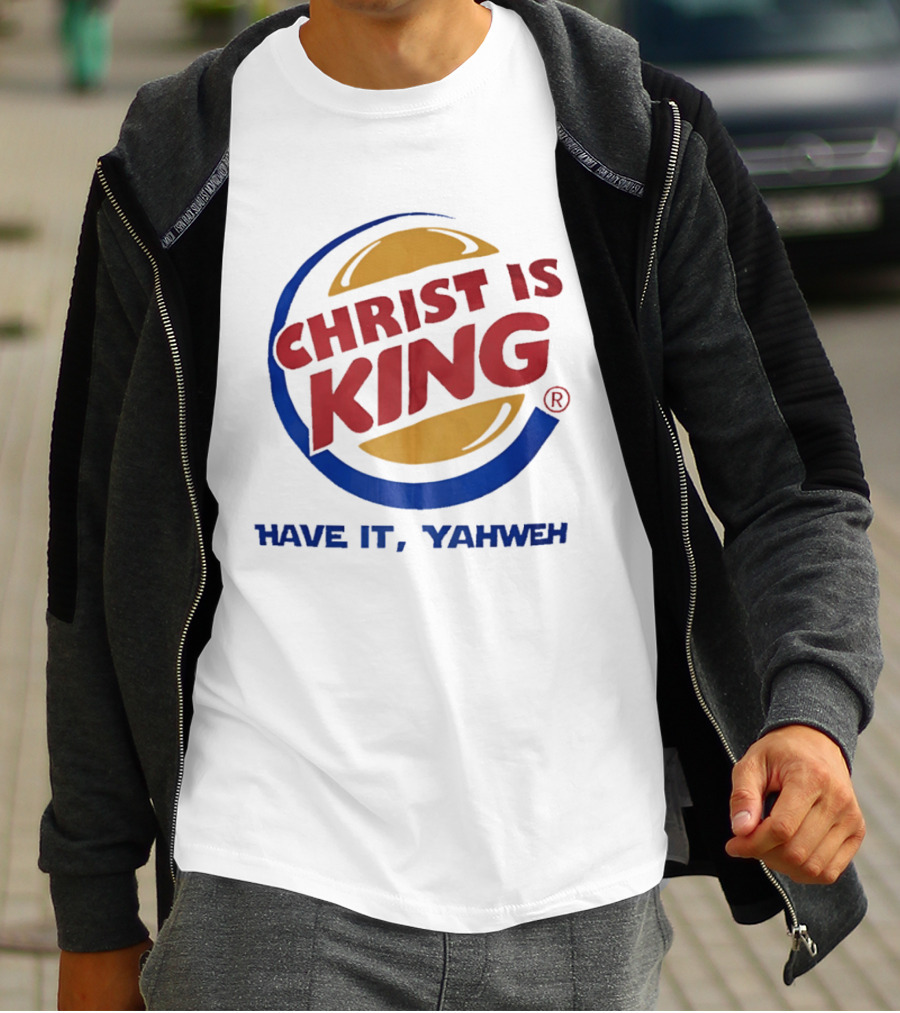 Christ Is King Have It Yahweh Burger T-Shirt