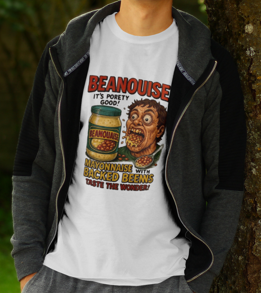 Beanouise Mayonnaise Backed Beens It's Porety Good Taste The Wonder T-Shirt