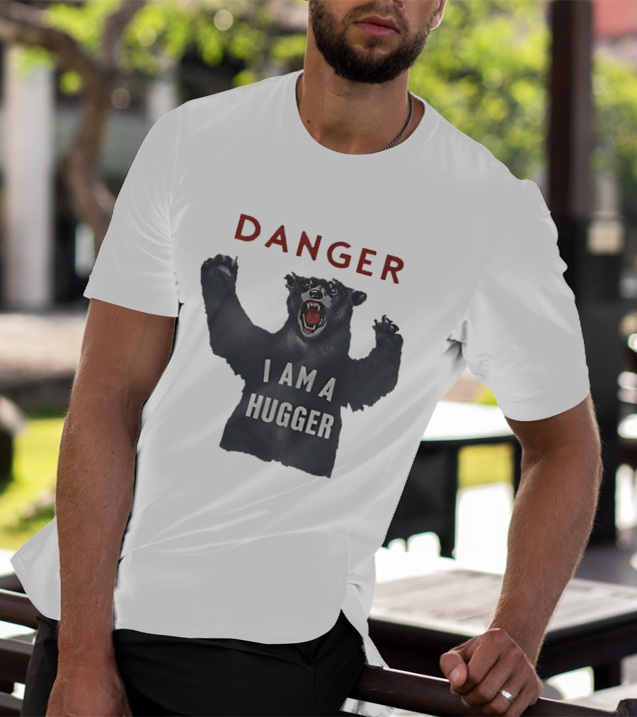 Danger I Am A Hugger Bear T-Shirt