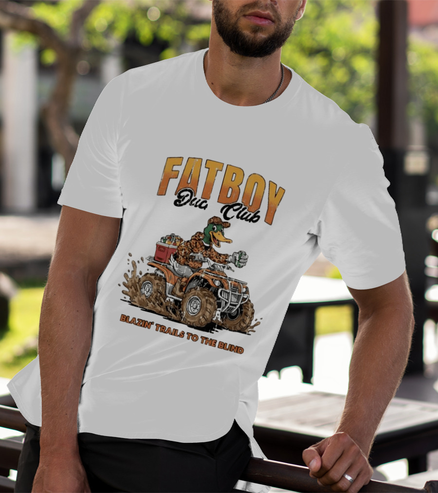 Fat Boy Duck Club Blazin' Trails To The Blind Muddin' Duck Hunter T-Shirt
