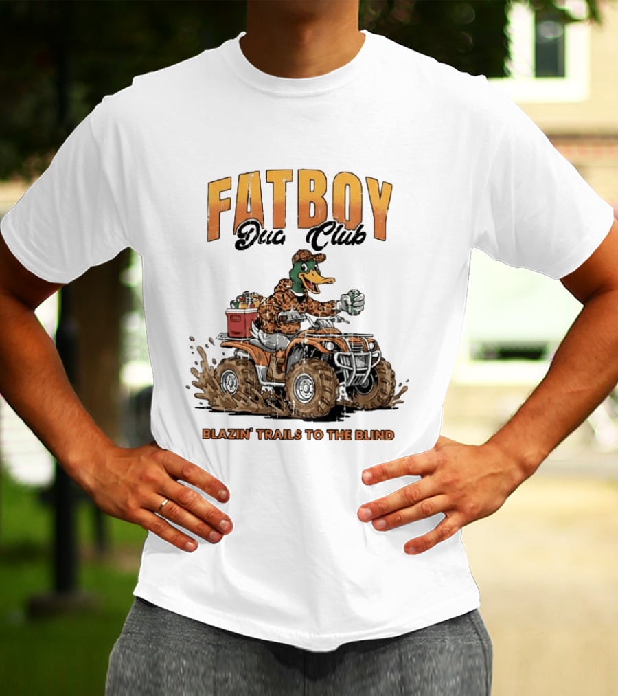 Fat Boy Duck Club Blazin' Trails To The Blind Muddin' Duck Hunter T-Shirt