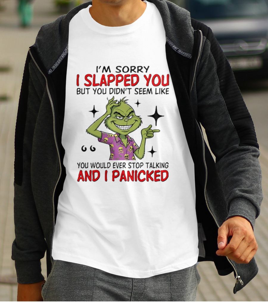 I'm Sorry I Slapped You Grinch Panic Talking T-Shirt