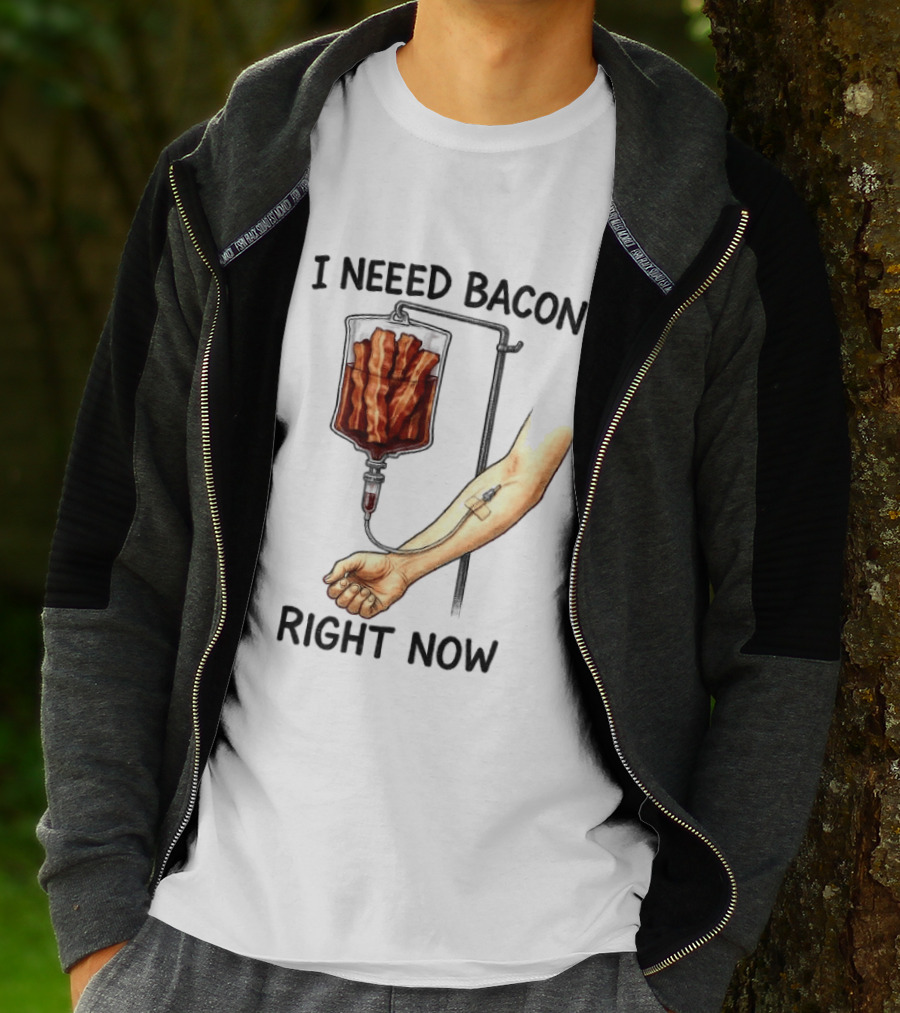 I Need Bacon Right Now Bacon IV Drip T-Shirt