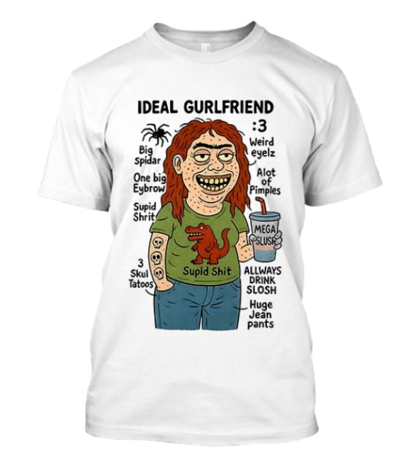 Ideal Gurlfriend Weird Quirk Slush Hug Pants Stupid Shit Dinosaur T-Shirt