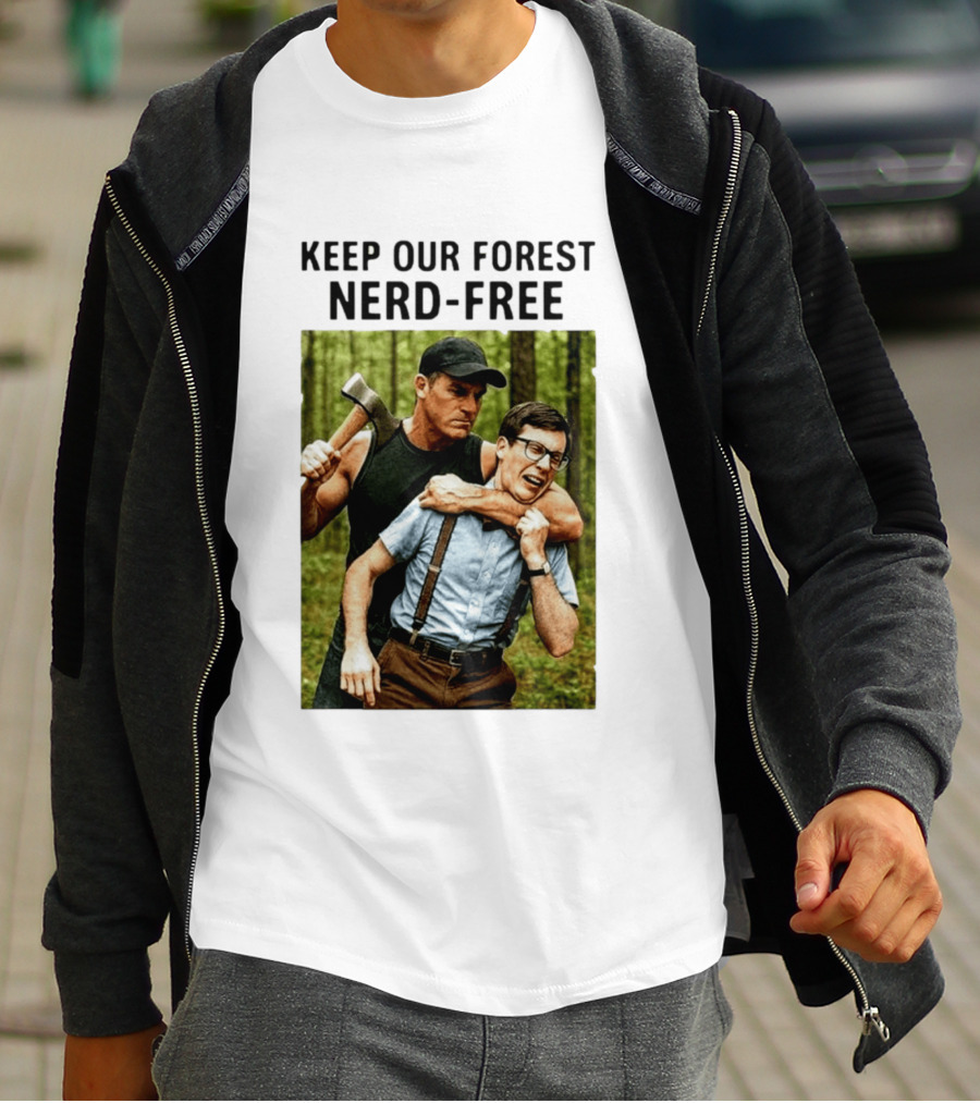 Keep Our Forest Nerd Free Funny Axeman Holding Nerd In Woods T-Shirt