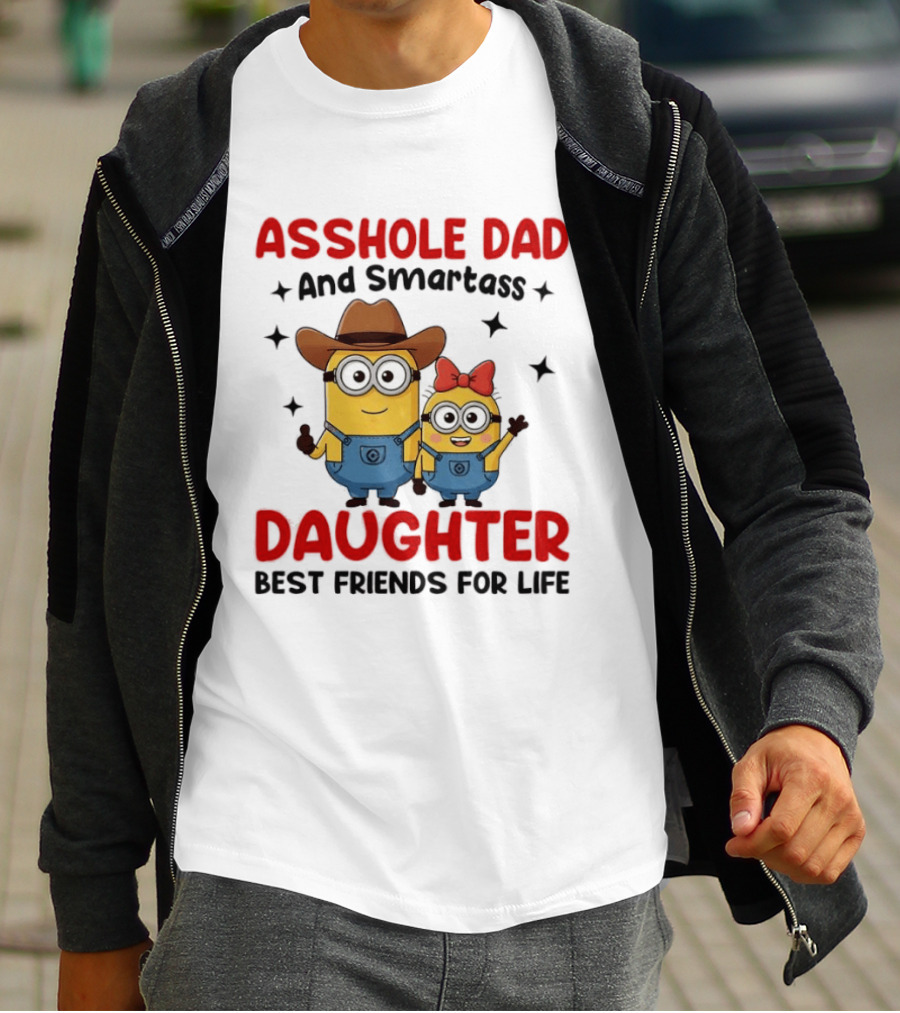 Minions Asshole Dad And Smartass Daughter Best Friends For Life T-Shirt