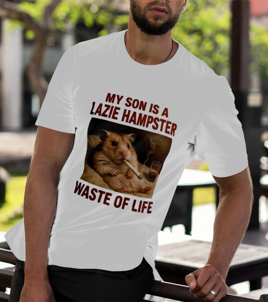 My Son Is A Lazie Hampster Waste Of Life Smoking Hamster With Drink T-Shirt