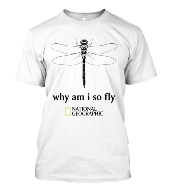 National Geographic Dragonfly Why Am I So Fly T-Shirt