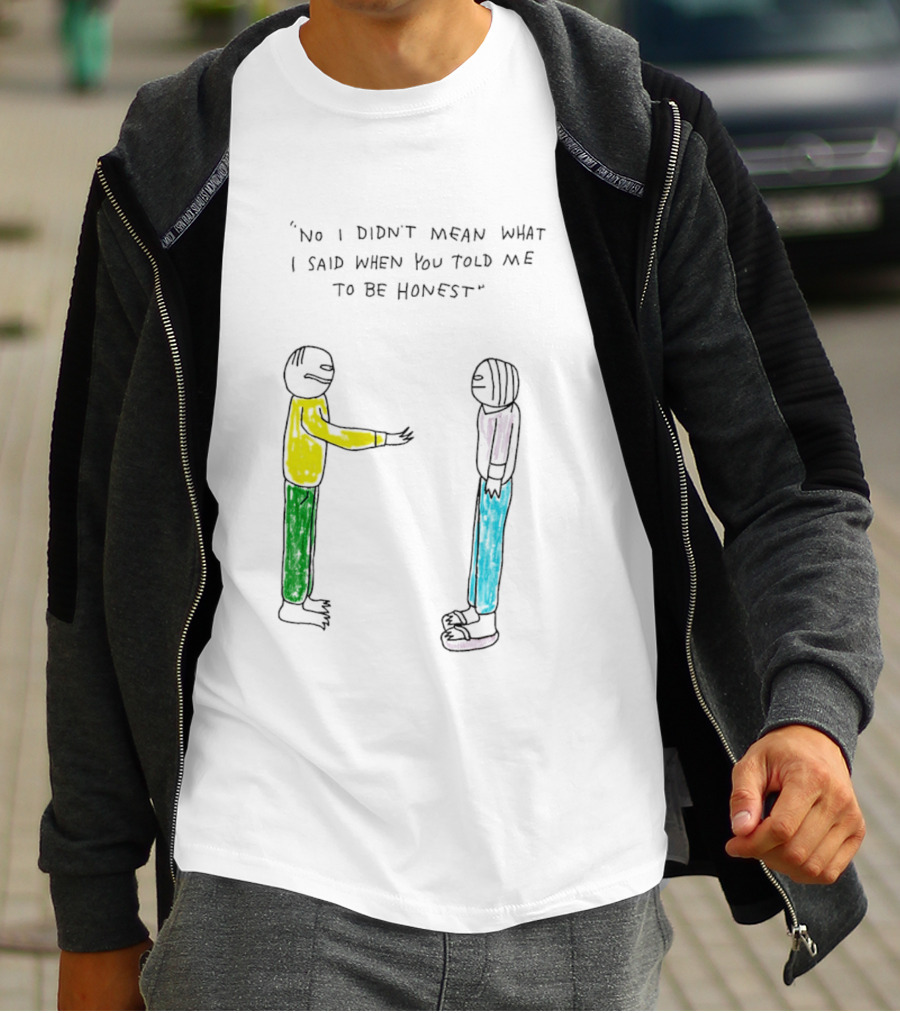 No I Didn't Mean What I Said When You Told Me To Be Honest Cartoon Figures In Conversation T-Shirt