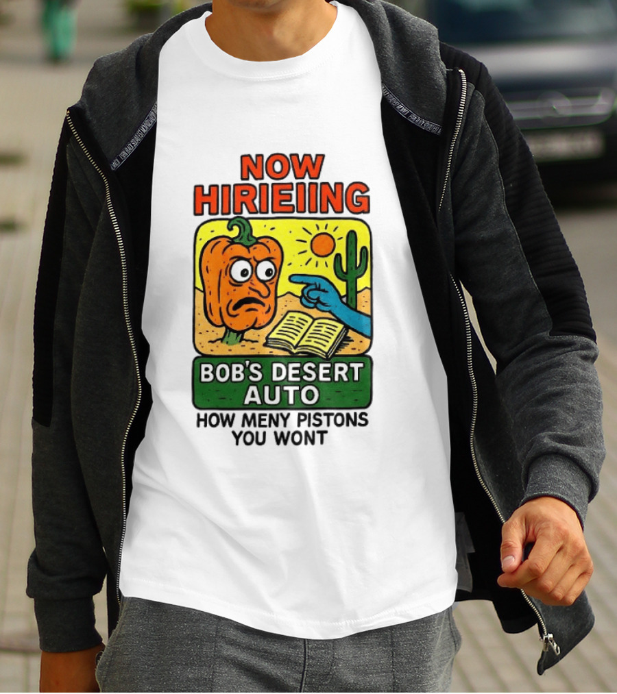 Now Hiring Bob's Desert Auto How Many Pistons You Want T-Shirt