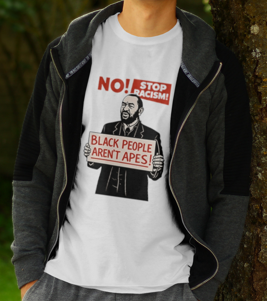 STOP Racism NO Black People Aren't Apes T-Shirt