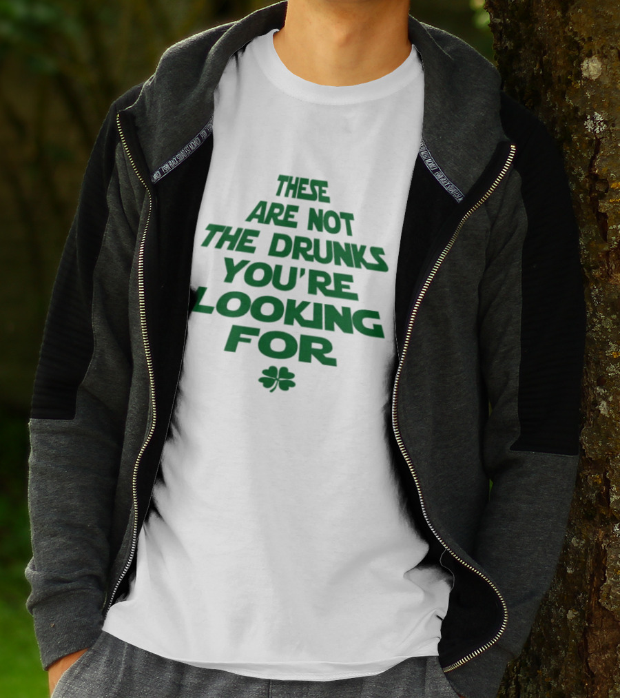These Are Not The Drunks You're Looking For St Patrick's Day Shamrock T-Shirt