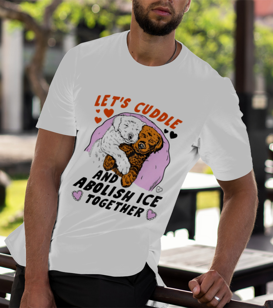 Let's Cuddle And Abolish ICE Together White Dog Holding Yellow Dog T-Shirt