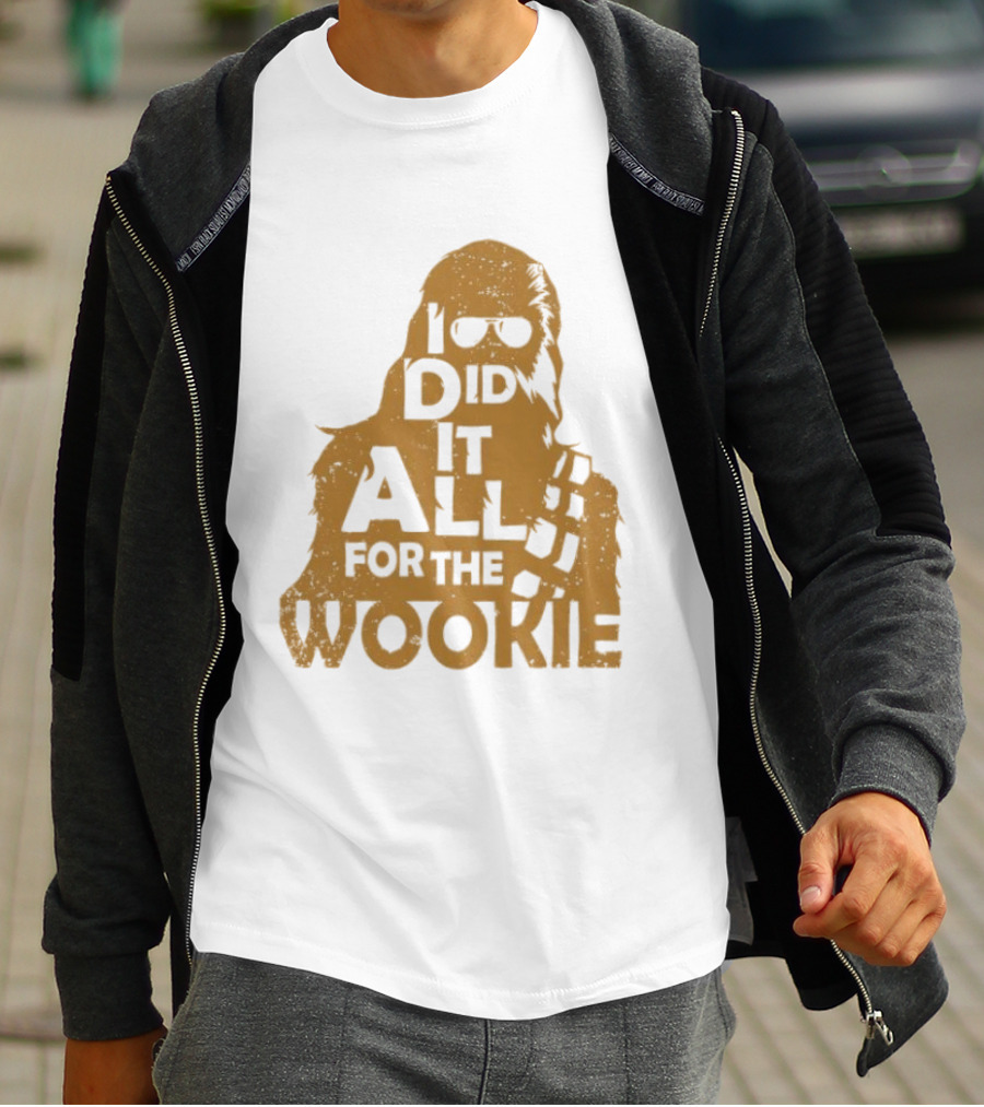 I Did It All For The Wookie Star War T-Shirt