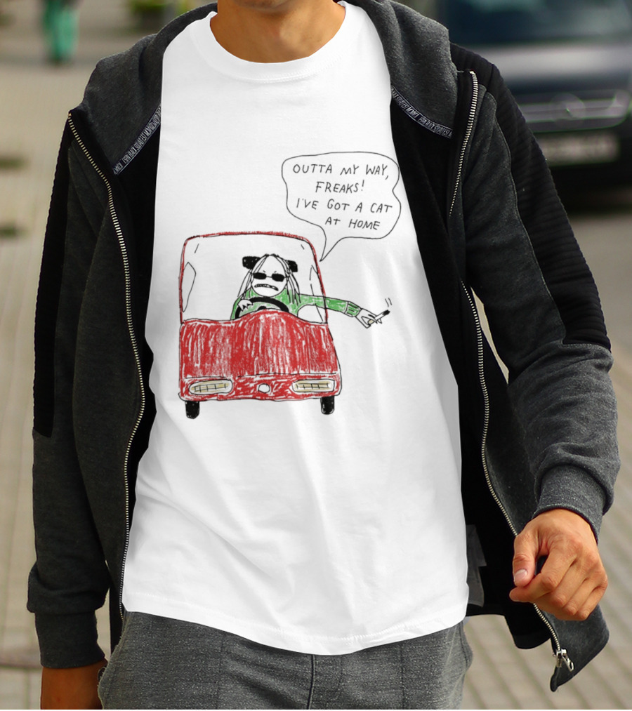 Outta My Way Freaks Car Illustration I've Got A Cat At Home T-Shirt
