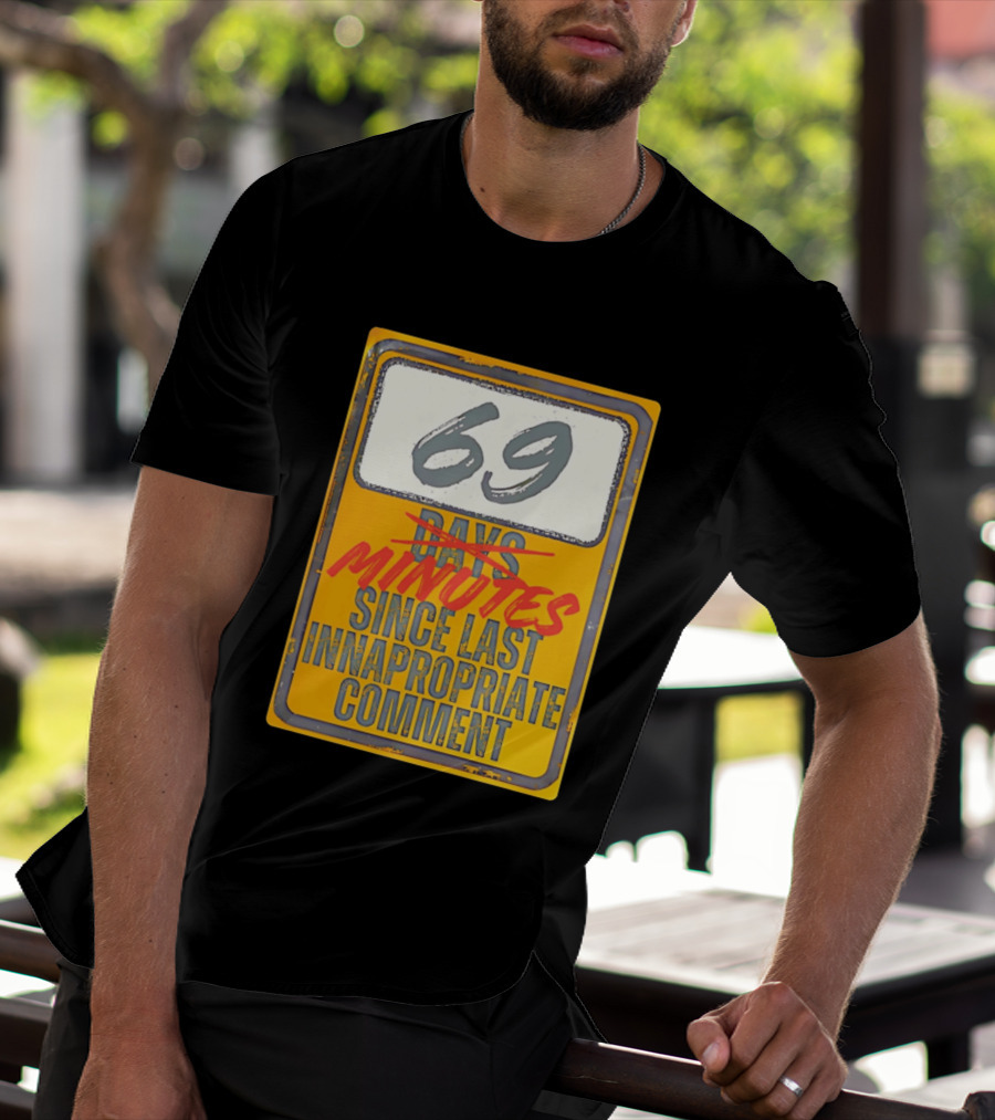 69 Minutes Since Last Inappropriate Comment T-Shirt