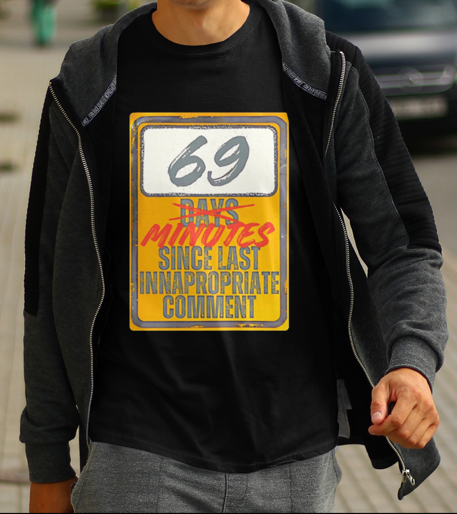 69 Minutes Since Last Inappropriate Comment T-Shirt