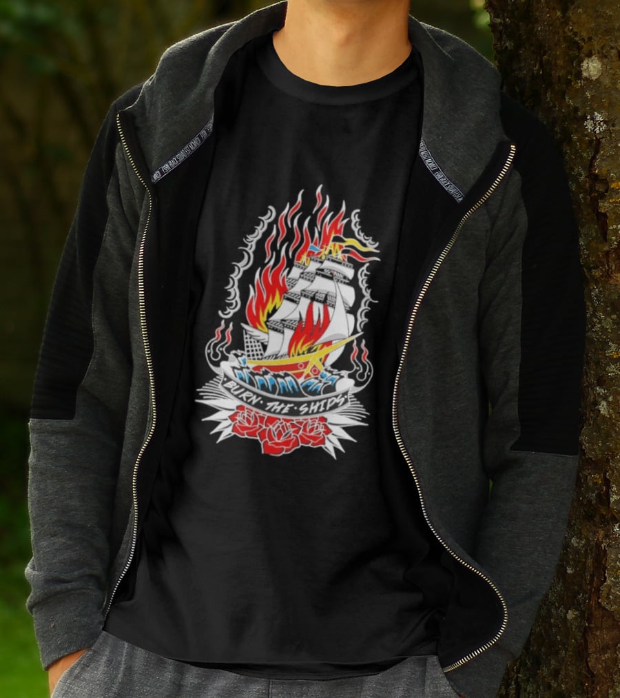 Burn The Ships Flaming Tattoo With Sailing Ship And Roses T-Shirt