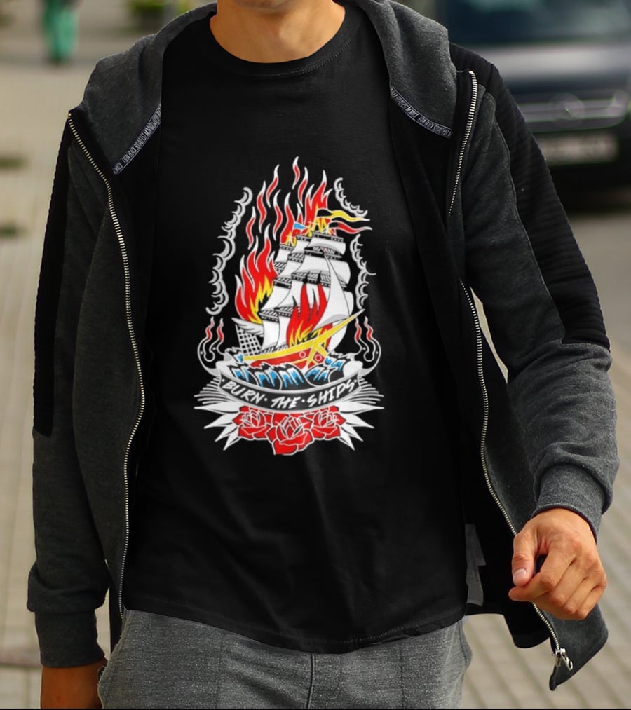 Burn The Ships Flaming Tattoo With Sailing Ship And Roses T-Shirt