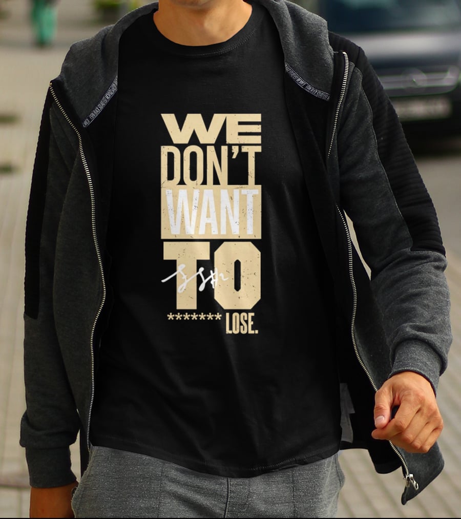 We Don't Want To Lose Purdue Fletcher Loyer Basketball T-Shirt