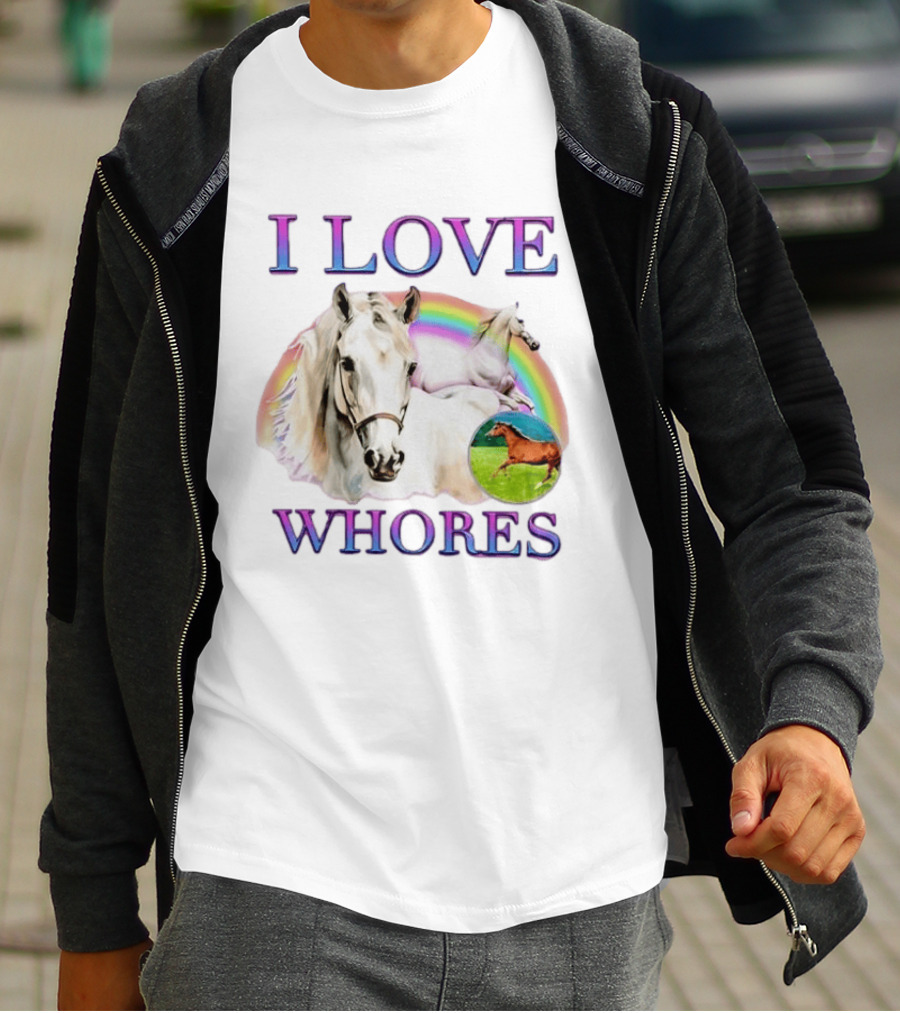 I Love Whores I Love Horses Rainbow White Horse T-Shirt