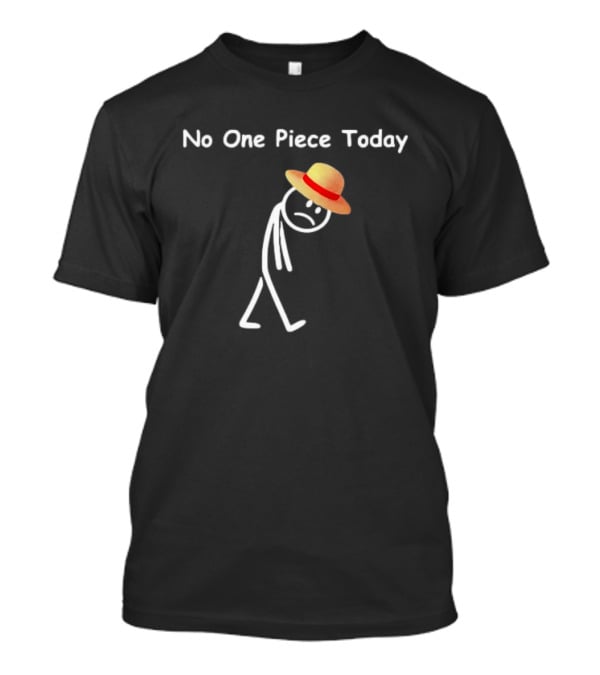 No One Piece Today Straw Hat Stick Figure T-Shirt