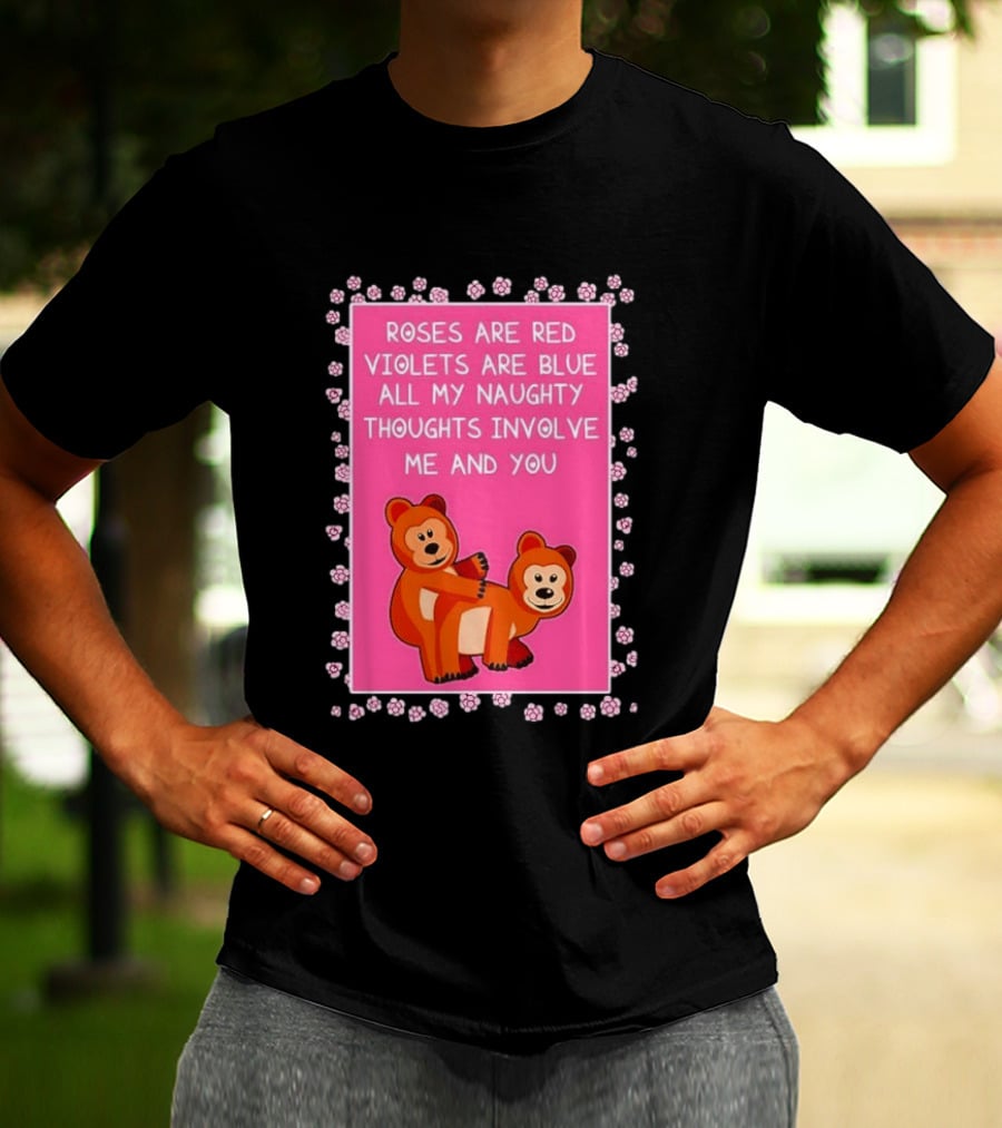 Roses Are Red Violets Are Blue Naughty Thoughts With Cute Bears T-Shirt