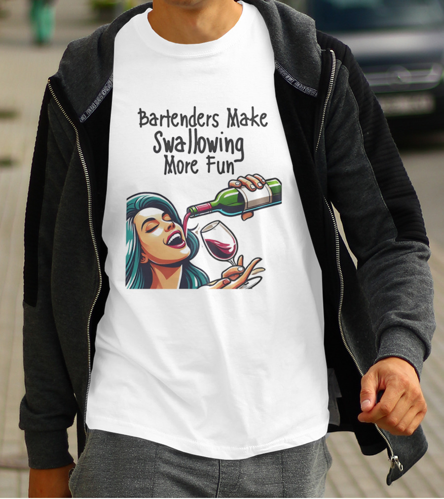 Bartenders Make Swallowing More Fun Wine Drinking T-Shirt