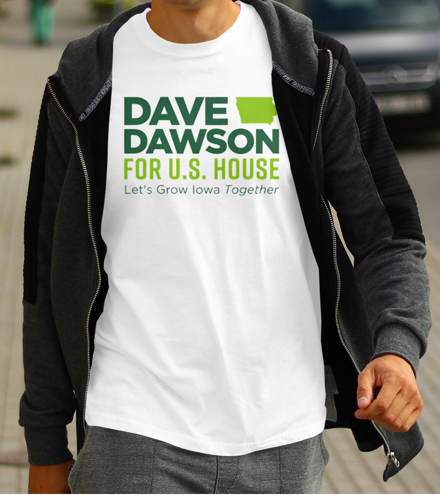 Dave Dawson For U.S. House Let's Grow Iowa Together T-Shirt