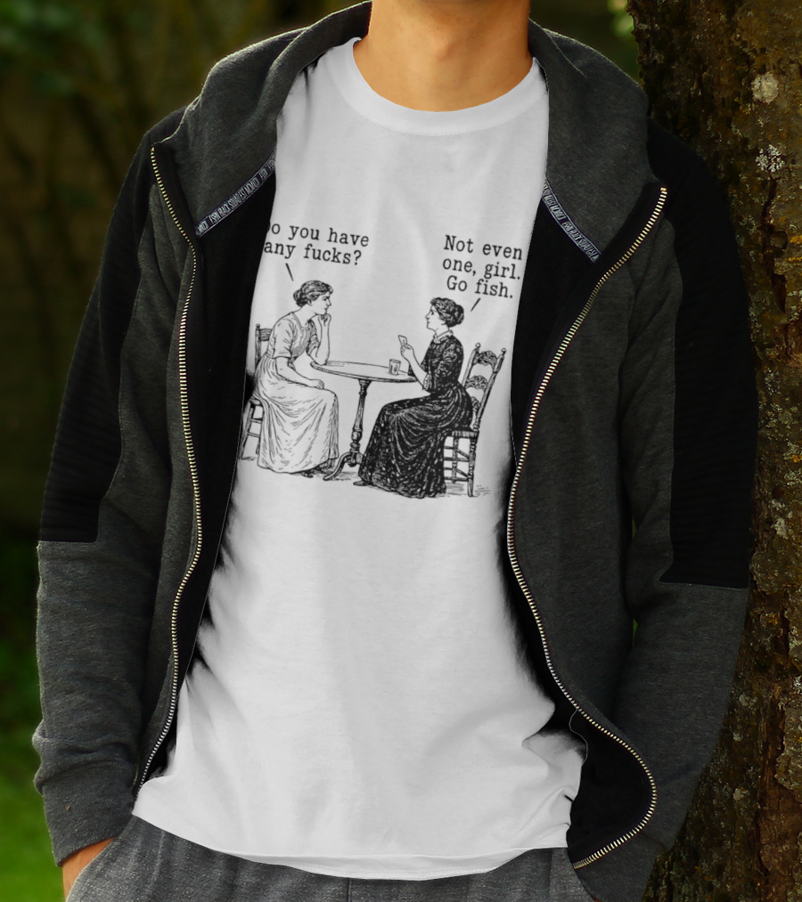 Do You Have Any Fucks Not Even One Girl Go Fish T-Shirt