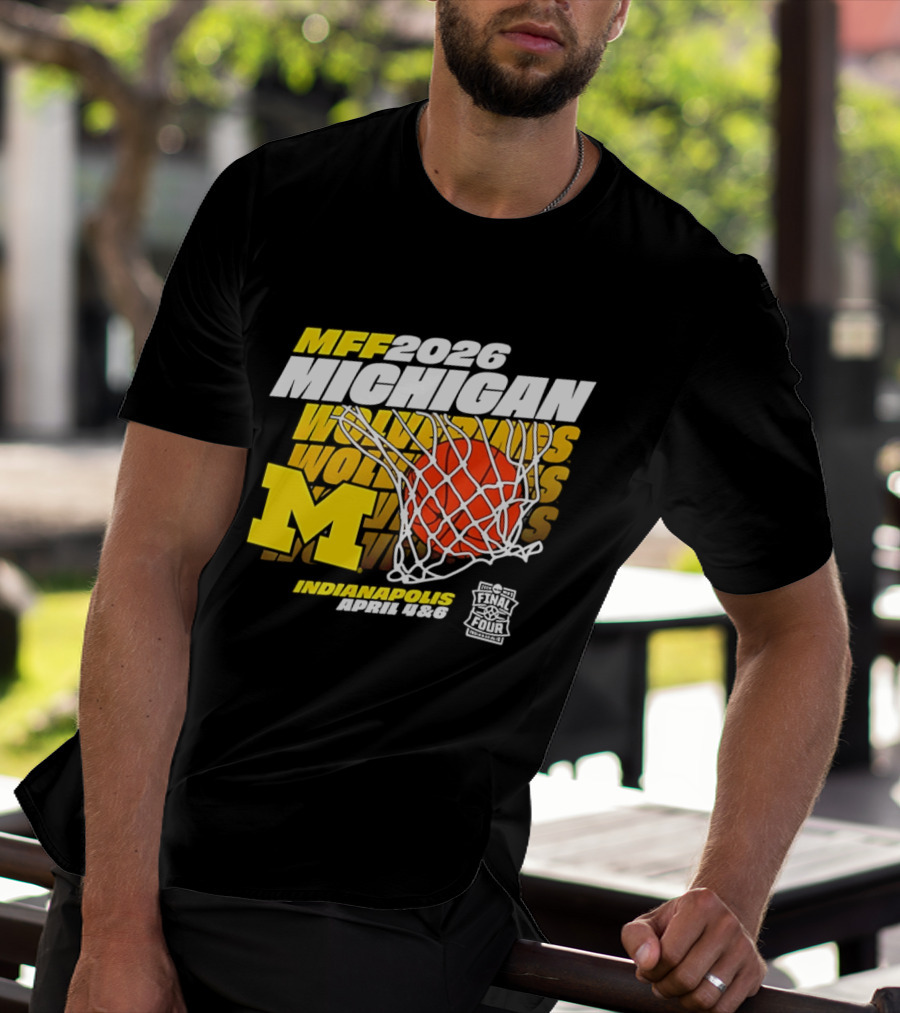 2026 Michigan Wolverines Basketball MFF Final Four Indianapolis March 1 3 T-Shirt