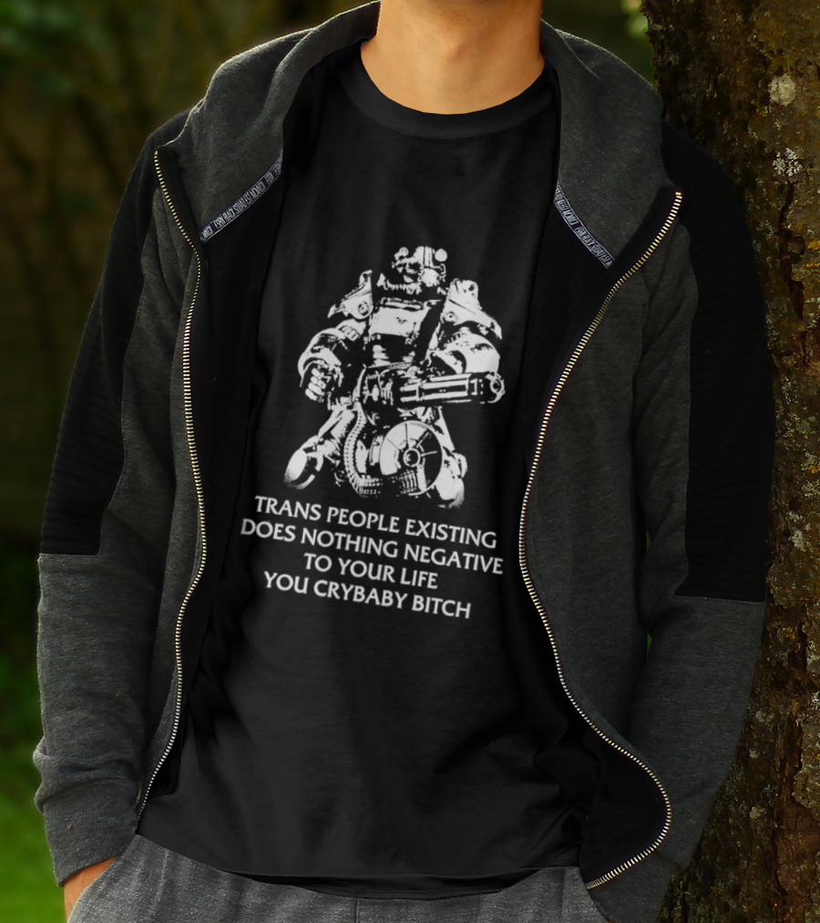 Trans People Existing Does Nothing Negative To Your Life You Crybaby Bitch Power Armor T-Shirt