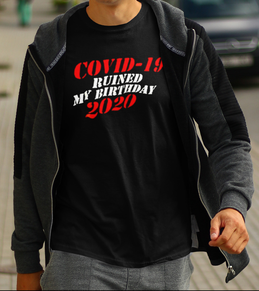 Covid 19 Ruined My Birthday 2020 T-Shirt
