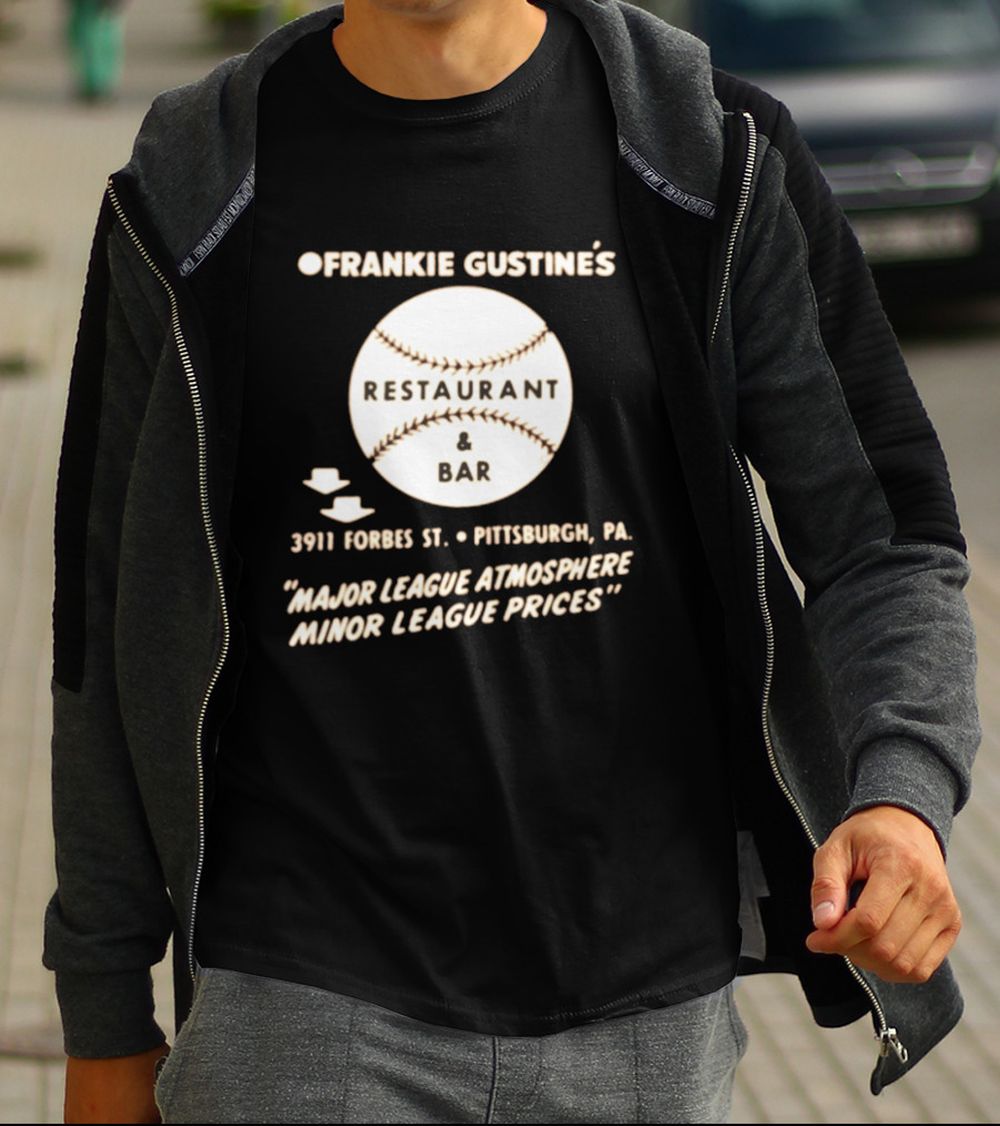 Frankie Gustine's Restaurant & Bar Pittsburgh Major League Atmosphere Minor League Prices T-Shirt