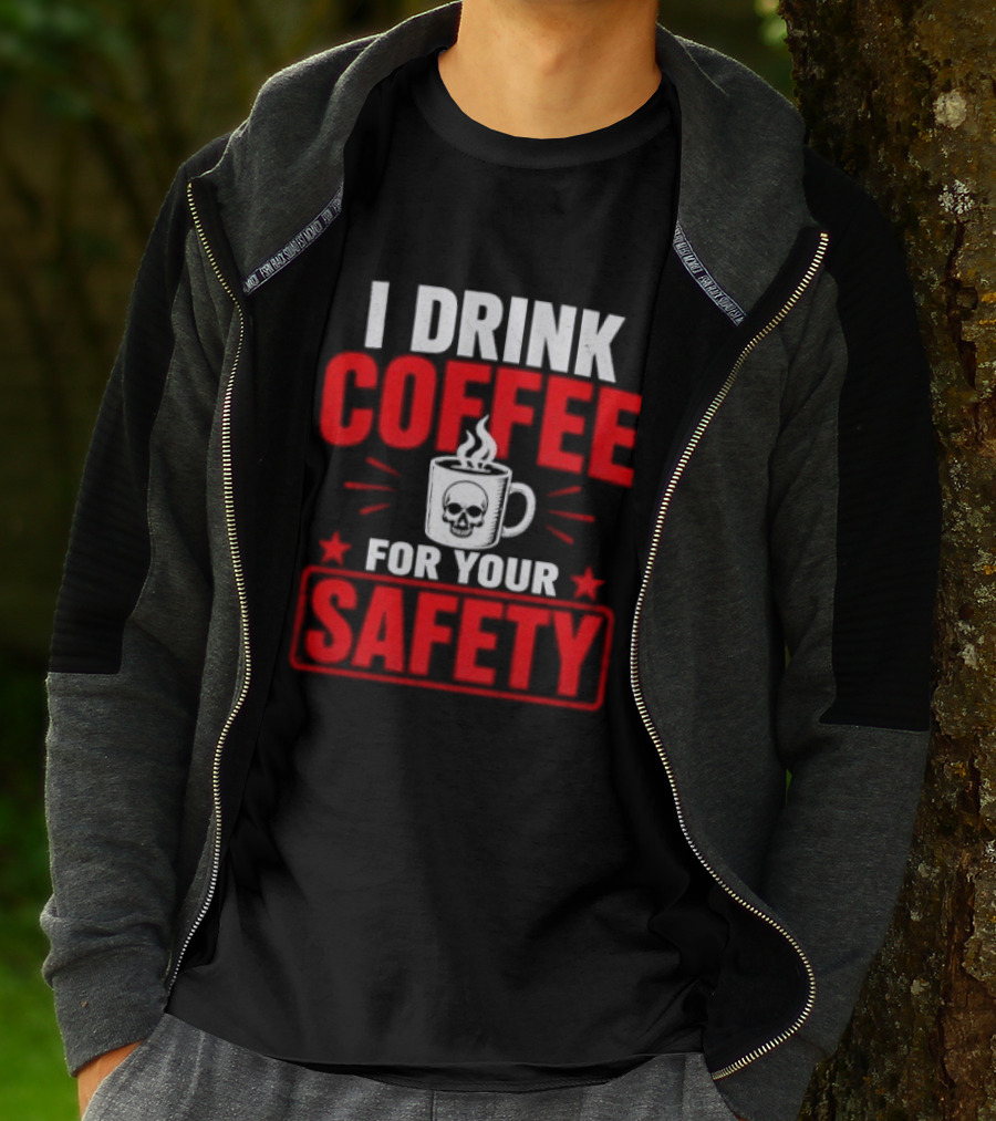 I Drink Coffee For Your Safety Skull Humor T-Shirt